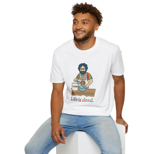 Grateful Dead - Life is dead. Jerry's Baking T-Shirt - StealieShop